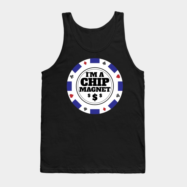 I'm A Chip Magnet Casino and Poker Themed Design Tank Top by Brobocop